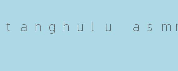 tanghulu asmr